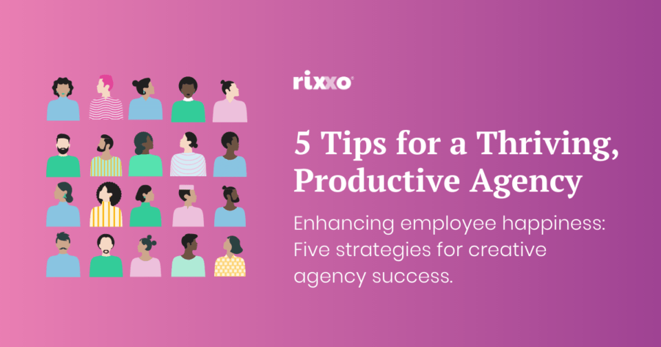 5 Tips for a Thriving, Productive Agency 5 Tips for a Thriving, Productive Agency