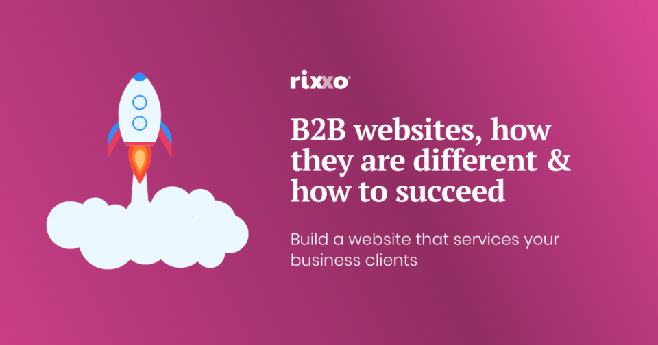 B2B websites, how they are different and how to make them successful B2B websites, how they are different and how to make them successful