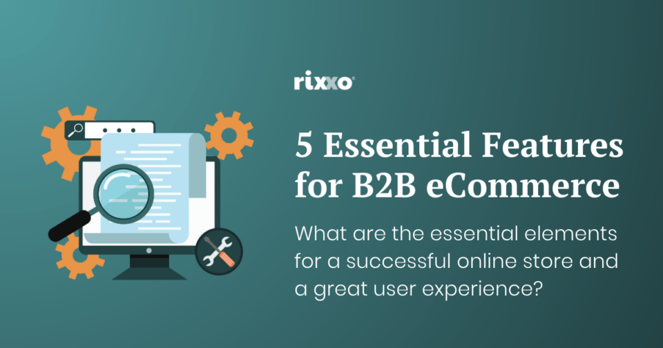 5 Essential Features of a B2B eCommerce Website features of a b2b ecommerce site