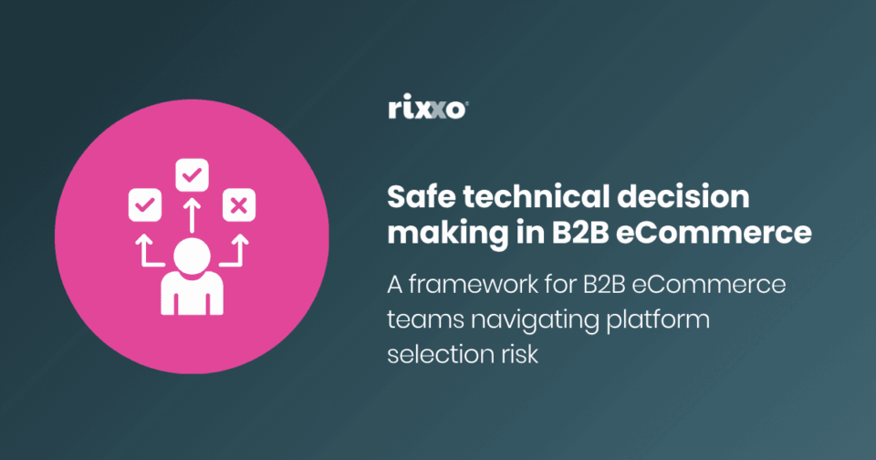 Safe technical decision making in B2B eCommerce Safe technical decision making in B2B eCommerce