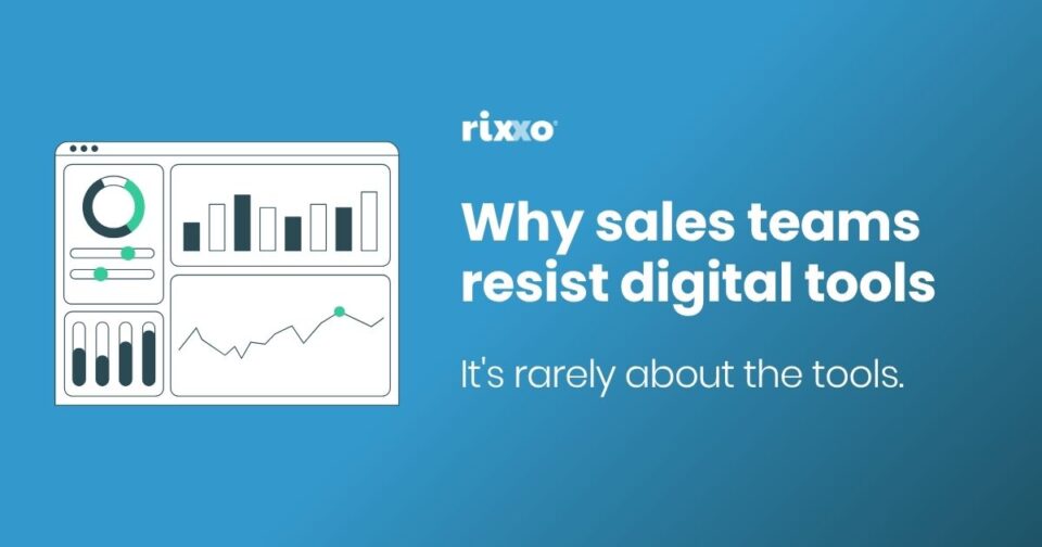 Why sales teams resist digital tools (it's rarely about the tools) Why sales teams resist digital tools (it's rarely about the tools)